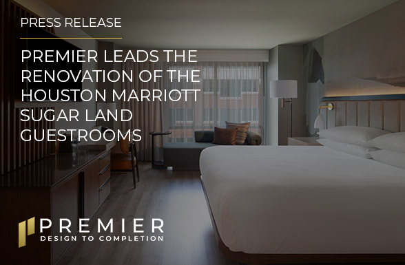 Press release: Premier leads the renovation of the Houston Marriott Sugar Land guestrooms